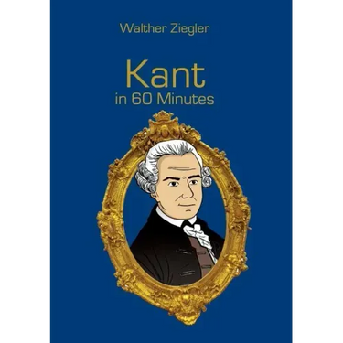 Kant in 60 Minutes: Great Thinkers in 60 Minutes