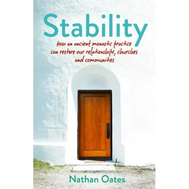 Stability: How an Ancient Monastic Practice Can Restore Our Relationships, Churches, and Communities