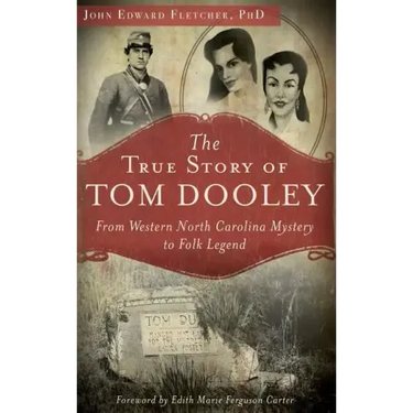 The True Story of Tom Dooley: From Western North Carolina Mystery to Folk Legend