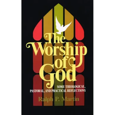 The Worship of God: Some Theological, Pastoral, and Practical Reflections