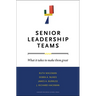 Senior Leadership Teams: What It Takes to Make Them Great