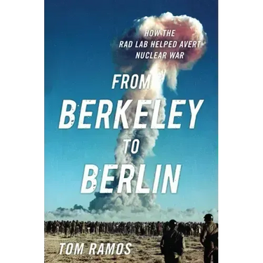 From Berkeley to Berlin: How the Rad Lab Helped Avert Nuclear War