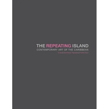 The Repeating Island: Contemporary Art of the Caribbean