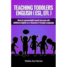 Teaching Toddlers English (ESL, EFL): How to teach two-year-old children English as a Second or Foreign Language