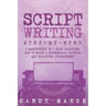 Script Writing: Step-by-Step - 3 Manuscripts in 1 Book - Essential Movie Script Writing, TV Script Writing and Screenwriting Tricks Any Writer Can Lea