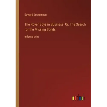The Rover Boys in Business; Or, The Search for the Missing Bonds: in large print