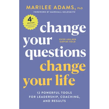 Change Your Questions, Change Your Life, 4th Edition: 12 Powerful Tools for Leadership, Coaching, and Results