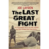 The Last Great Fight: The Extraordinary Tale of Two Men and How One Fight Changed Their Lives Forever
