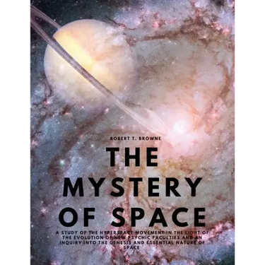 The Mystery of Space - A Study of the Hyperspace Movement in the Light of the Evolution of New Psychic Faculties and an Inquiry into the Genesis and E