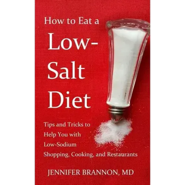 How to Eat a Low-Salt Diet: Tips and Tricks to Help You with Low-Sodium Shopping, Cooking, and Restaurants