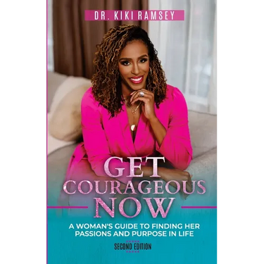 Get Courageous Now: A Woman's Guide To Finding Her Passions and Purpose In Life