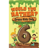 Would You Rather? Gross Kids Only - 6 Year Old Edition: Sick Scenarios for Kids Age 6