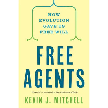 Free Agents: How Evolution Gave Us Free Will