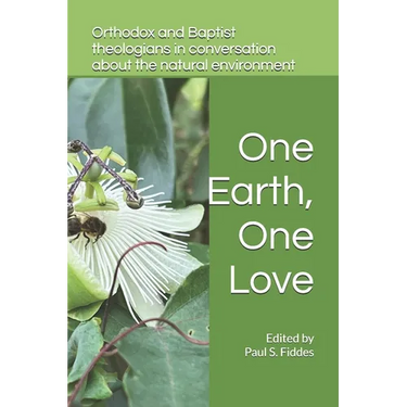 One Earth, One Love: Orthodox and Baptist Theologians in Conversation about the Natural Evironment