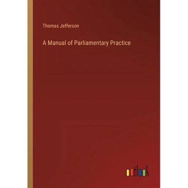 A Manual of Parliamentary Practice
