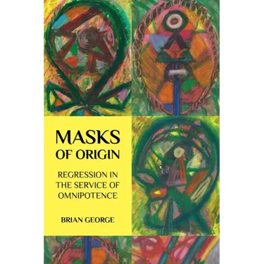 Masks of Origin: Regression in the Service of Omnipotence