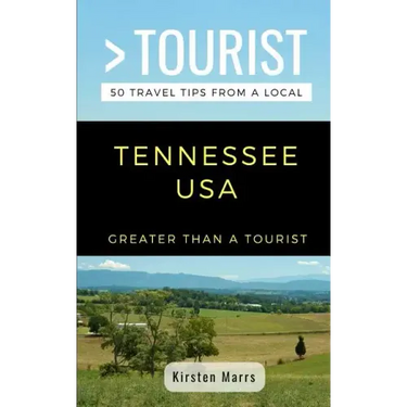 Greater Than a Tourist- Tennessee USA: 50 Travel Tips from a Local