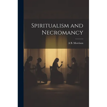 Spiritualism and Necromancy