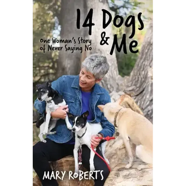 14 Dogs and Me: One Woman's Story of Never Saying No