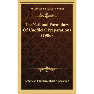 The National Formulary Of Unofficial Preparations (1906)