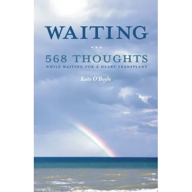 Waiting: 568 Thoughts While Waiting for a Heart Transplant