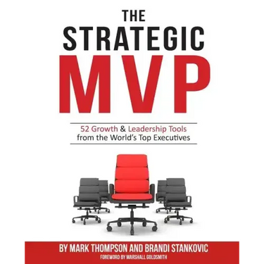 The Strategic MVP: 52 Growth & Leadership Tools from the Worlds Top Executives