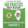 IAR Practice Test Book English Language Arts Grade 3: Preparation for the Illinois Assessment of Readiness ELA Test