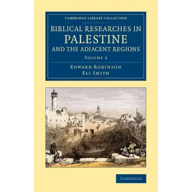 Biblical Researches in Palestine and the Adjacent Regions - Volume 3