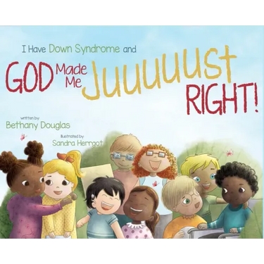 I Have Down Syndrome and God Made Me JUUUUUST Right!