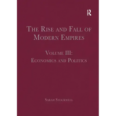 The Rise and Fall of Modern Empires, Volume III: Economics and Politics