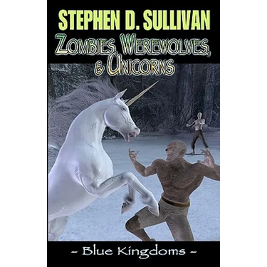 Blue Kingdoms: Zombies, Werewolves, & Unicorns