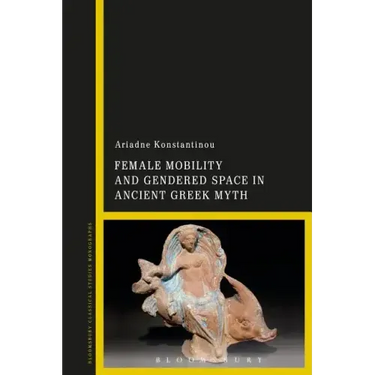 Female Mobility and Gendered Space in Ancient Greek Myth