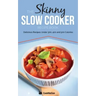 The Skinny Slow Cooker Recipe Book: Delicious Recipes Under 300, 400 and 500 Calories