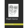 Flash Horror: A collect of flash fiction on the darker side