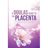 A Doula's guide to the Placenta