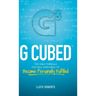 G Cubed: The Only Formula You Will Ever Need to Become Personally Fulfilled