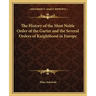 The History of the Most Noble Order of the Garter and the Several Orders of Knighthood in Europe