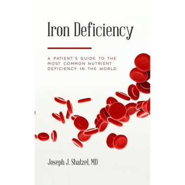 Iron Deficiency: A Patient's Guide to the Most Common Nutrient Deficiency in the World
