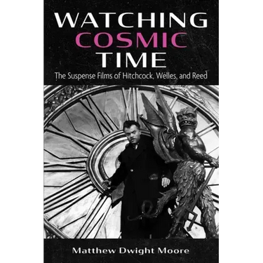 Watching Cosmic Time: The Suspense Films of Hitchcock, Welles, and Reed