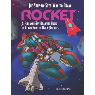 The Step-by-Step Way to Draw Rocket: A Fun and Easy Drawing Book to Learn How to Draw Rockets