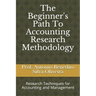 The Beginner's Path To Accounting Research Methodology: Research Techniques for Accounting and Management