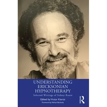Understanding Ericksonian Hypnotherapy: Selected Writings of Sidney Rosen