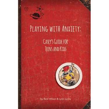 Playing with Anxiety: Casey's Guide for Teens and Kids