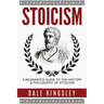 Stoicism: A Beginner's Guide to the History & Philosophy of Stoicism