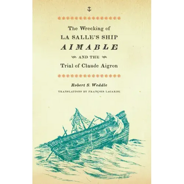 The Wrecking of La Salle's Ship Aimable and the Trial of Claude Aigron