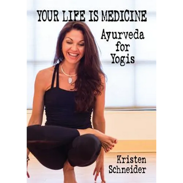 Your Life is Medicine: Ayurveda for Yogis