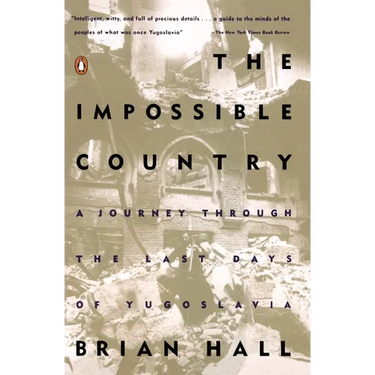 The Impossible Country: A Journey Through the Last Days of Yugoslavia