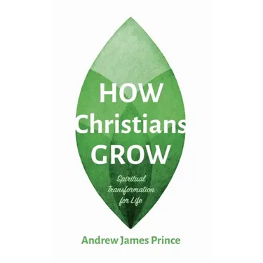 How Christians Grow: Spiritual Transformation for Life