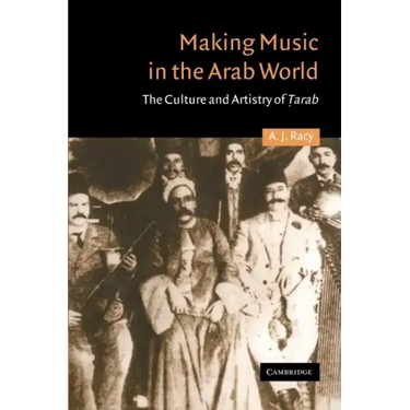 Making Music in the Arab World: The Culture and Artistry of Tarab