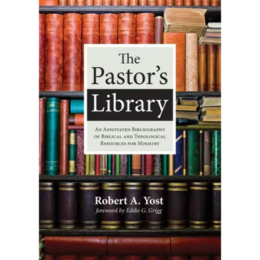 The Pastor's Library: An Annotated Bibliography of Biblical and Theological Resources for Ministry